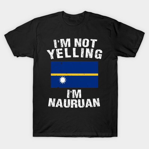 I'm Not Yelling I'm Nauruan T-Shirt by TShirtWaffle1